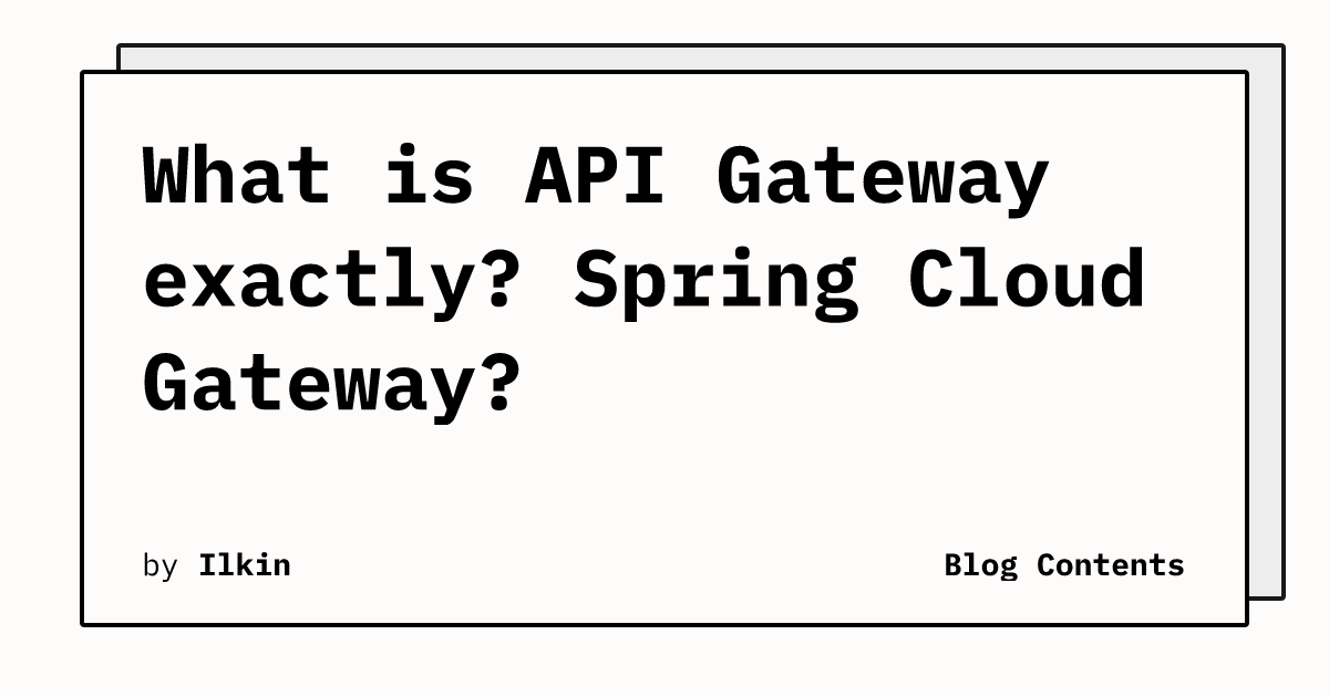 What is API Gateway exactly? Spring Cloud Gateway? | Blog Contents